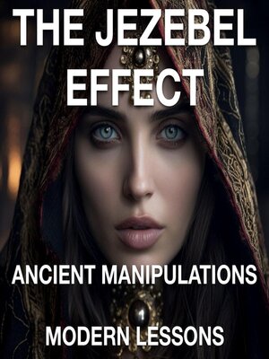 cover image of The Jezebel Effect--Ancient Manipulations Modern Lessons